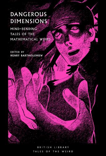 Dangerous Dimensions: Mind-bending Tales of the Mathematical Weird - British Library Tales of the Weird 20 (Paperback)
