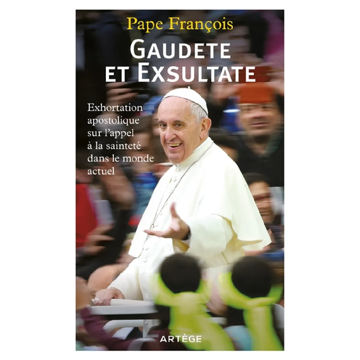 Gaudete et exsultate : exhortation apostolique sur l'appel à la sainteté dans le monde actuel · Occasion