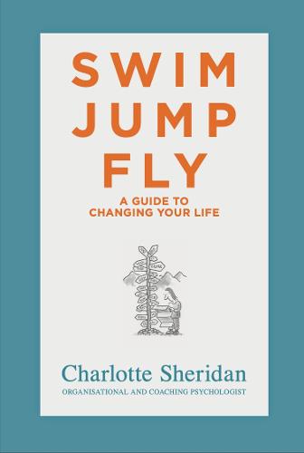 Swim Jump Fly: A Guide To Changing Your Life (Paperback)