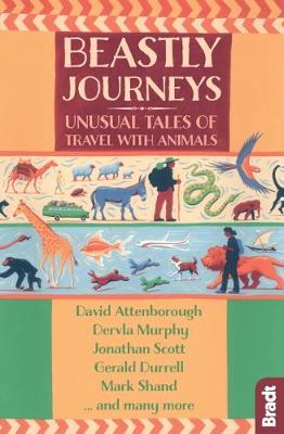 Beastly Journeys: Unusual Tales of Travel with Animals - Bradt Travel Guides (Travel Literature) (Paperback)