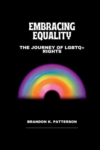 Embracing Equality: The Journey of LGBTQ+ Rights (Paperback)