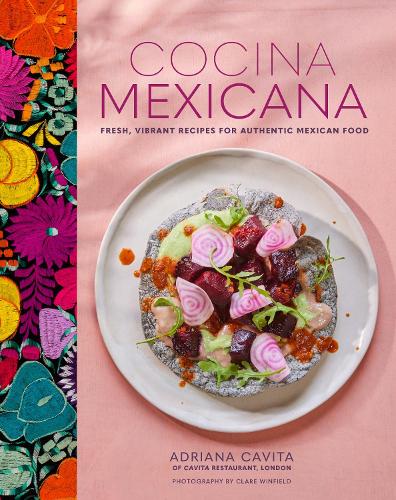 Cocina Mexicana: Fresh, Vibrant Recipes for Authentic Mexican Food (Hardback)