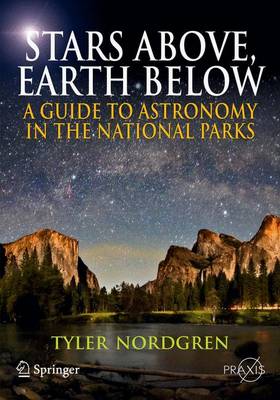 Stars Above, Earth Below: A Guide to Astronomy in the National Parks - Popular Astronomy (Paperback)
