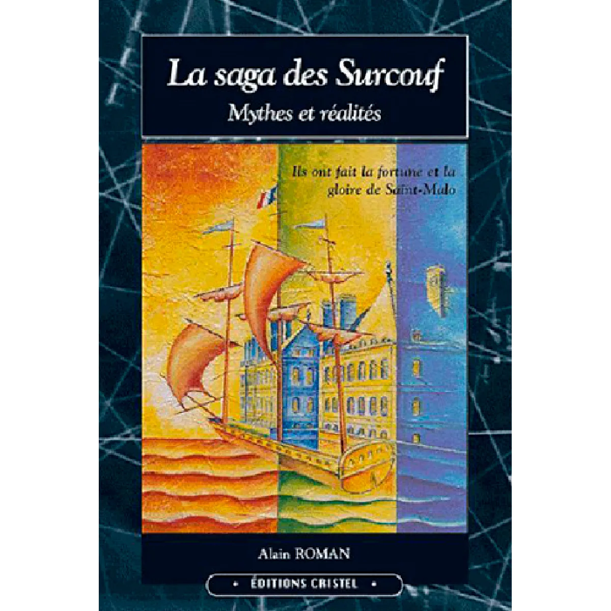 La saga des Surcouf : mythes et réalités. Vol. 1. 1645-1789 : une famille de marins, de corsaires et de négociants à travers deux siècles de l'histoire d'un port · Occasion