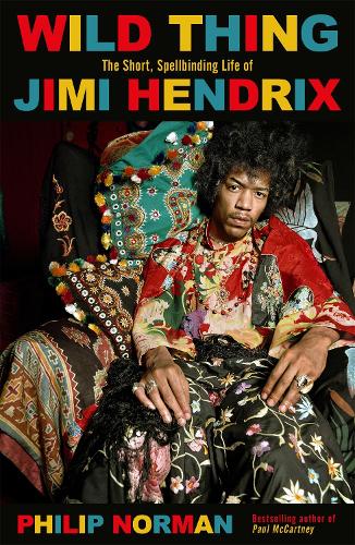 Wild Thing: The short, spellbinding life of Jimi Hendrix (Paperback)