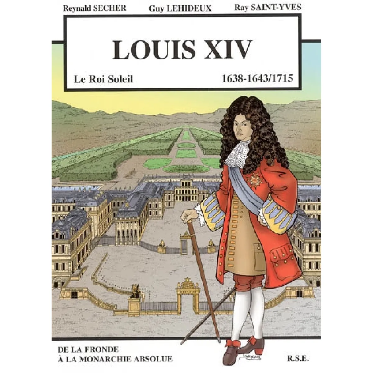 Louis XIV, le Roi-Soleil, 1638-1643-1715 : de la Fronde à la monarchie absolue · Occasion