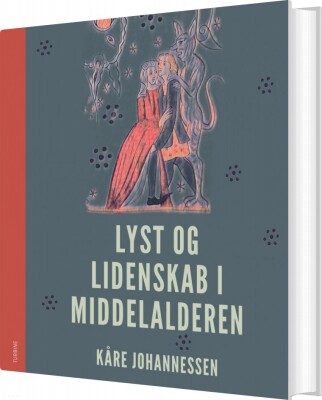 Lyst Og Lidenskab I Middelalderen - Kåre Johannessen - Bog
