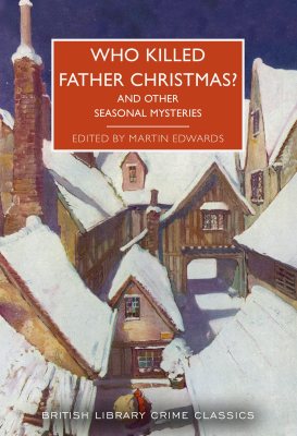 Who Killed Father Christmas: And Other Seasonal Mysteries - British Library Crime Classics 118 (Paperback)