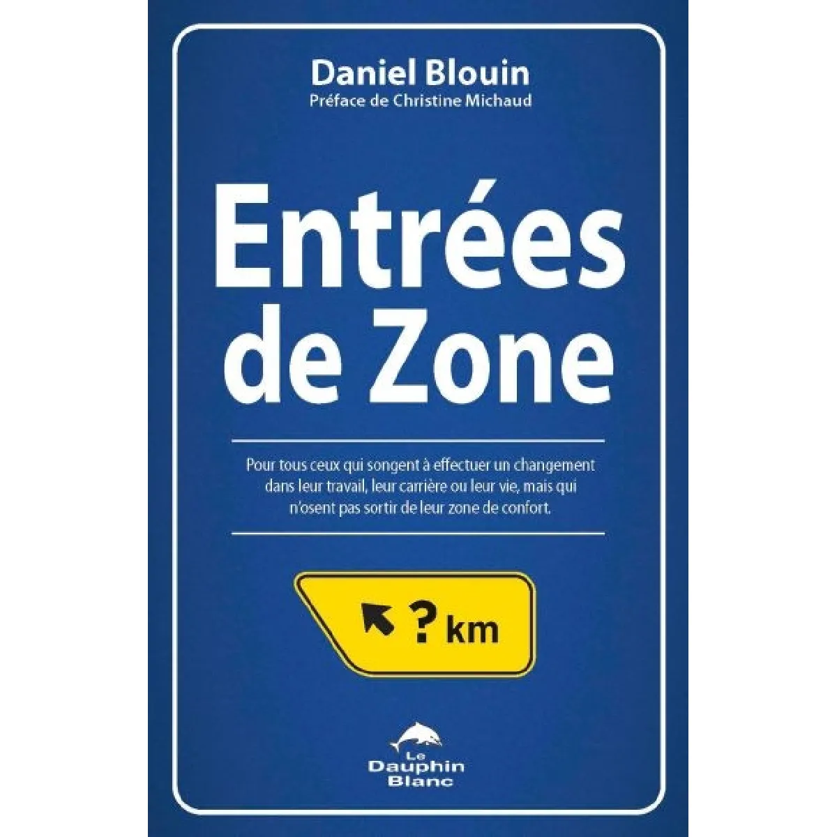 Entrées de zone : pour tous ceux qui songent à effectuer un changement dans leur travail, leur carrière ou leur vie, mais qui n'osent pas sortir de leur zone de confort · Occasion