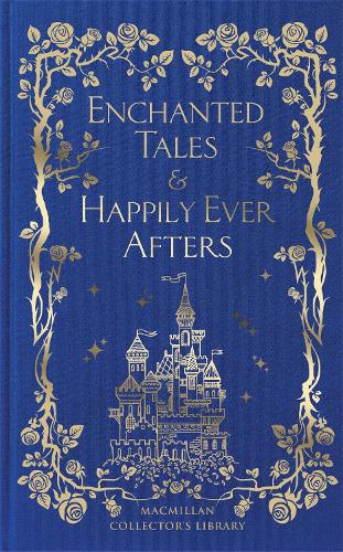 Enchanted Tales & Happily Ever Afters - Macmillan Collector's Library (Hardback)