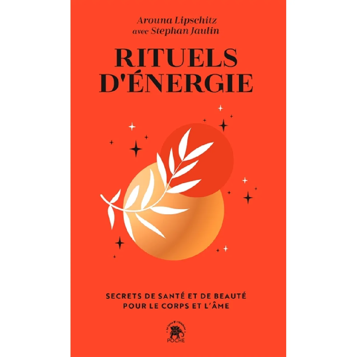 Rituels d'énergie : secrets de santé et de beauté pour le corps et l'âme