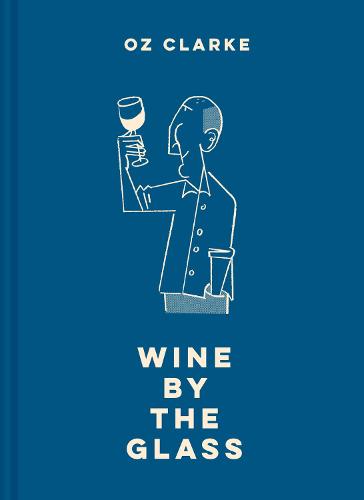 Oz Clarke Wine by the Glass: Helping you find the flavours and styles you enjoy (Hardback)