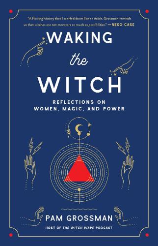 Waking the Witch: Reflections on Women, Magic, and Power (Paperback)