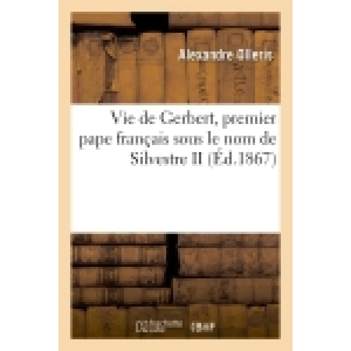 Vie de Gerbert, premier pape français sous le nom de Silvestre II · Occasion