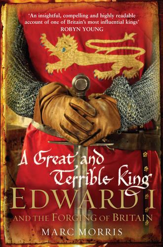 A Great and Terrible King: Edward I and the Forging of Britain (Paperback)