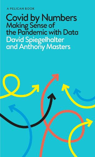 Covid By Numbers: Making Sense of the Pandemic with Data - Pelican Books (Hardback)