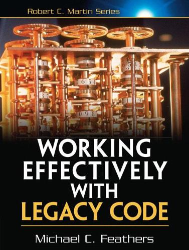 Working Effectively with Legacy Code - Robert C. Martin Series (Paperback)