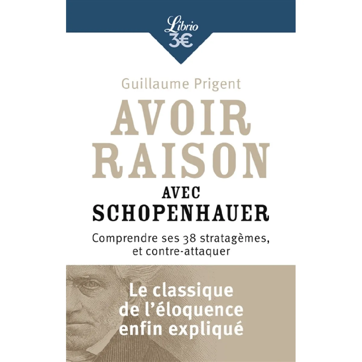 Avoir raison avec Schopenhauer : comprendre ses 38 stratagèmes, et contre-attaquer · Occasion