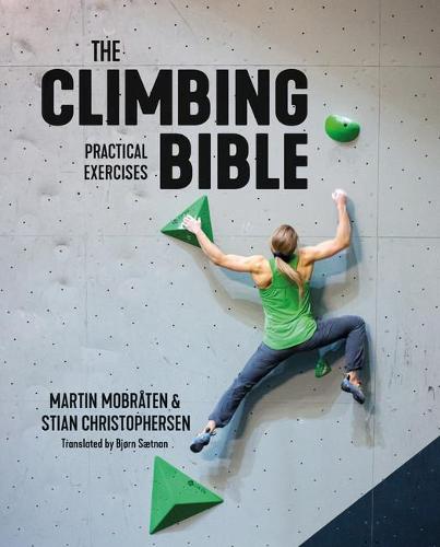 The Climbing Bible: Practical Exercises: Technique and strength training for climbing - The Climbing Bible 2 (Paperback)
