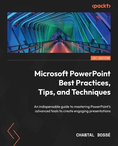 Microsoft PowerPoint Best Practices, Tips, and Techniques: An indispensable guide to mastering PowerPoint's advanced tools to create engaging presentations (Paperback)