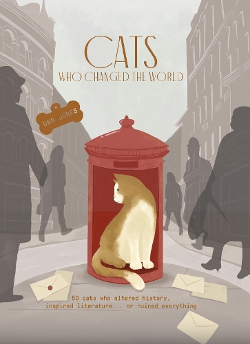 Cats Who Changed the World: 50 cats who altered history, inspired literature... or ruined everything (Hardback)