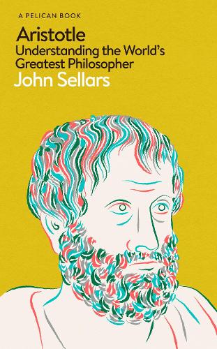 Aristotle: Understanding the World's Greatest Philosopher - Pelican Books (Hardback)