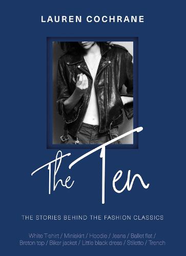 The Ten: How and why we wear the fashion classics (Hardback)