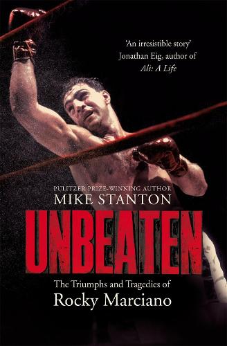Unbeaten: The Triumphs and Tragedies of Rocky Marciano (Paperback)