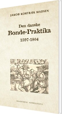 Den Danske Bonde-Praktika - Jakob Kortbæk Madsen - Bog
