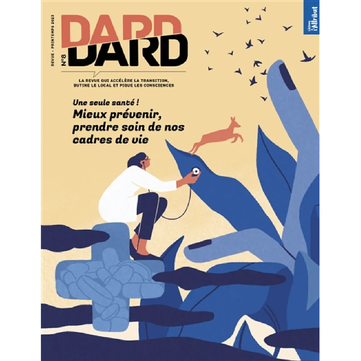 Dard/Dard : la revue qui accélère la transition, butine le local et pique les consciences, n° 8. Une seule santé ! : mieux prévenir, prendre soin de nos cadres de vie · Occasion