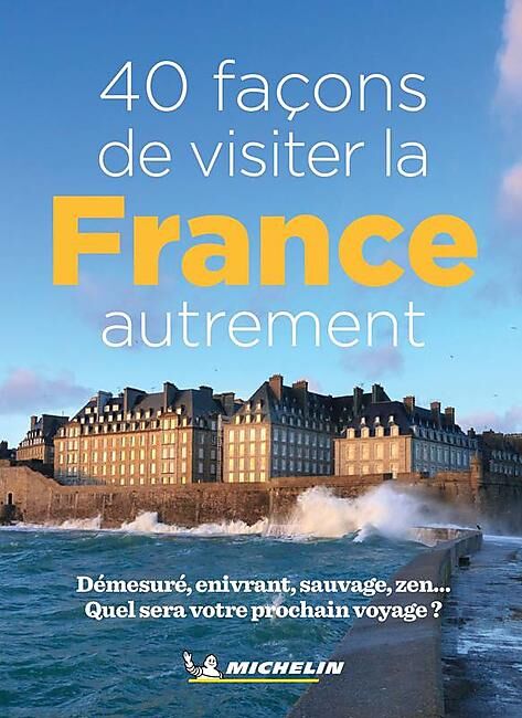 MICHELIN - 40 FACONS DE VISITER LA FRANCE AUTREMENT