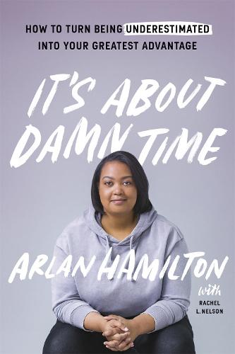 It's About Damn Time: How to Turn Being Underestimated into Your Greatest Advantage (Paperback)
