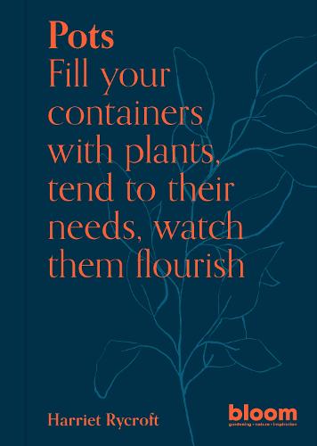 Pots Volume 5: Fill your containers with plants, tend to their needs, watch them flourish - Bloom (Paperback)