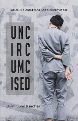 Uncircumcised: Welcoming LGBTQ people into the Family of God (Paperback)