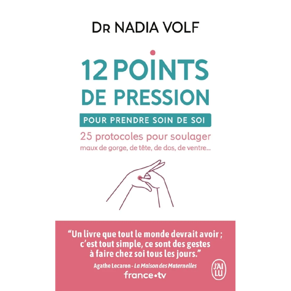 12 points de pression pour prendre soin de soi : 25 protocoles pour soulager maux de gorge, de tête, de dos, de ventre...
