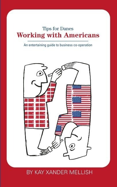 Working With Americans: Tips For Danes - Kay Xander Mellish - English Book