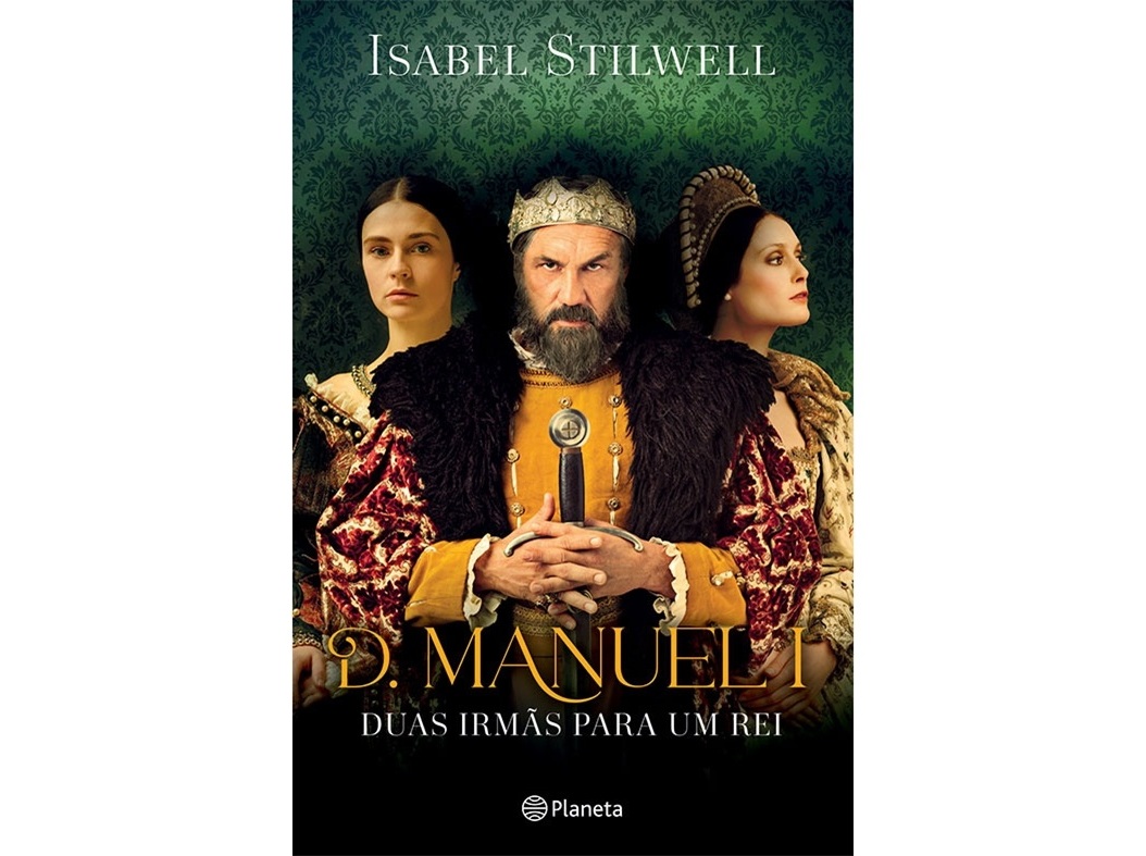 LIVRO D. MANUEL I - DUAS IRMÃS PARA UM REI - ISABEL STILWEL
