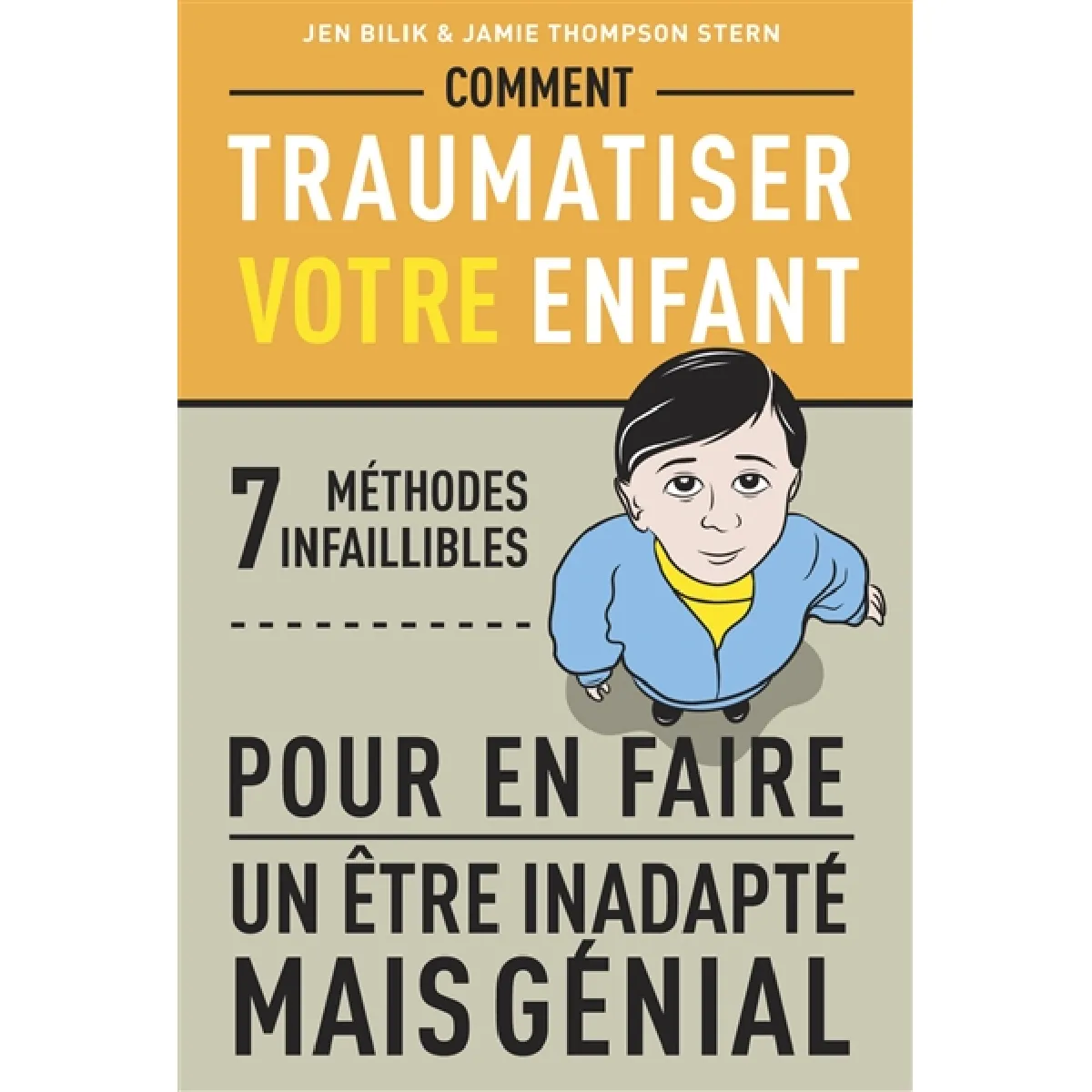 Comment traumatiser votre enfant : 7 méthodes infaillibles pour en faire un être inadapté mais génial · Occasion