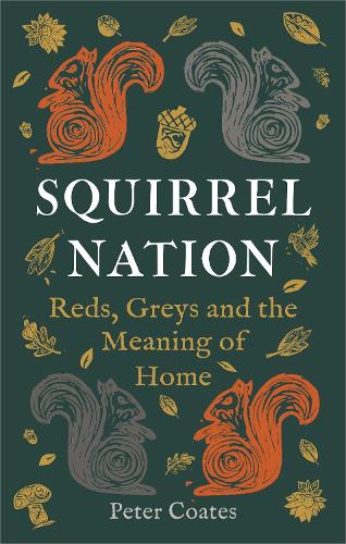 Squirrel Nation: Reds, Greys and the Meaning of Home (Hardback)