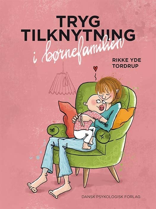Tryg Tilknytning I Børnefamilien - Rikke Yde Tordrup - Bog