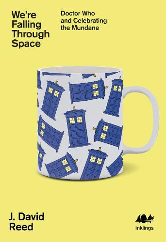 We're Falling Through Space: Doctor Who and Celebrating the Mundane - Inklings 17 (Paperback)