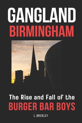 Gangland Birmingham: The Rise and Fall of the Burger Bar Boys - True Crime & Hard Time 2 (Paperback)