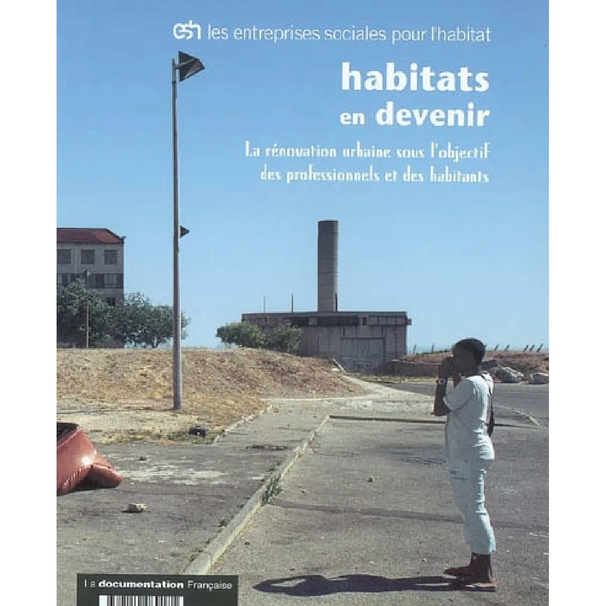 Habitats en devenir : la rénovation urbaine sous l'objectif des professionnels et des habitants · Occasion