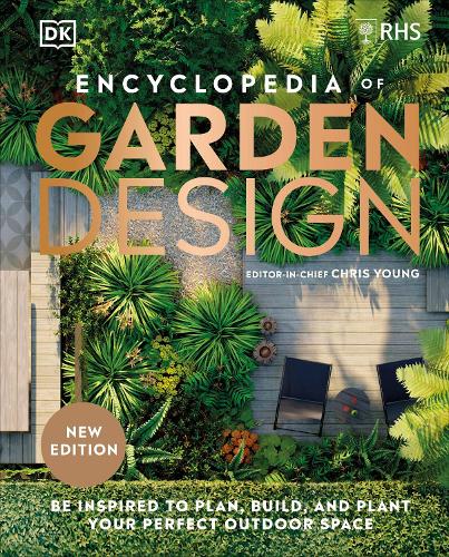 RHS Encyclopedia of Garden Design: Be Inspired to Plan, Build, and Plant Your Perfect Outdoor Space (Hardback)