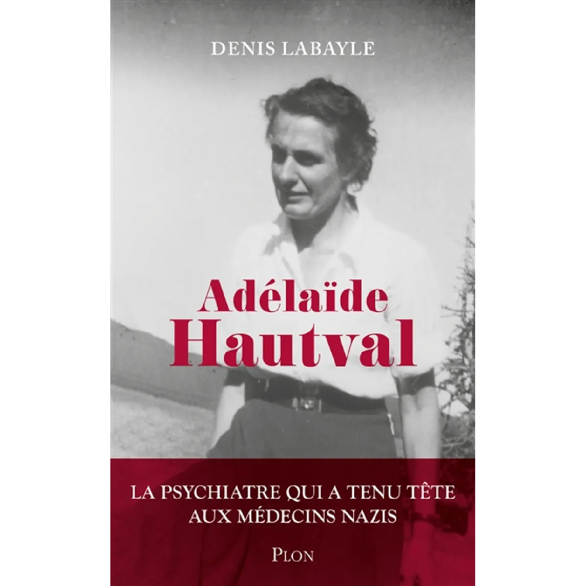 Adélaïde Hautval : la psychiatre qui a tenu tête aux médecins nazis : récit inspiré de l'histoire du docteur Adélaïde Hautval · Occasion
