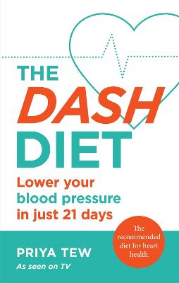 The DASH Diet: Lower your blood pressure in just 21 days (Paperback)