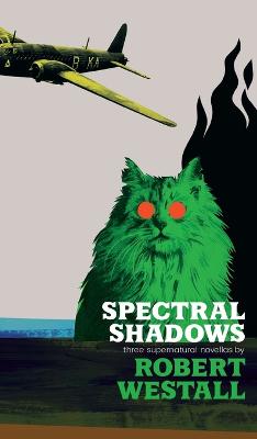 Spectral Shadows: Three Supernatural Novellas (Blackham's Wimpey, The Wheatstone Pond, Yaxley's Cat) (Hardback)