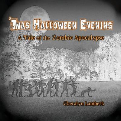 'Twas Halloween Evening: A Tale of the Zombie Apocalypse (Paperback)