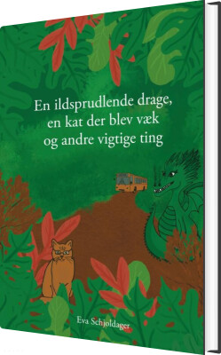 En Ildsprudlende Drage, En Kat Der Blev Væk Og Andre Vigtige Ting - Eva Schjoldager - Bog
