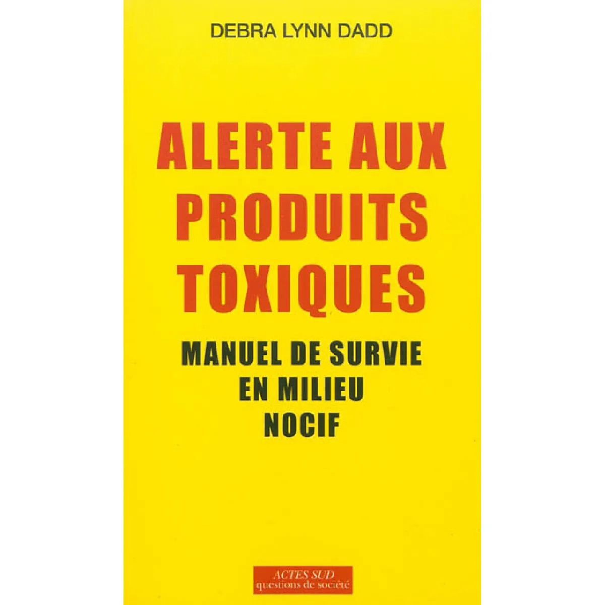 Alerte aux produits toxiques : manuel de survie en milieu nocif · Occasion